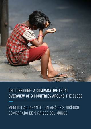Child Begging: A comparative legal  overview of 9 countries around the globe / Mendicidad Infantil: Un análisis jurídico  comparado de 9 países del mundo